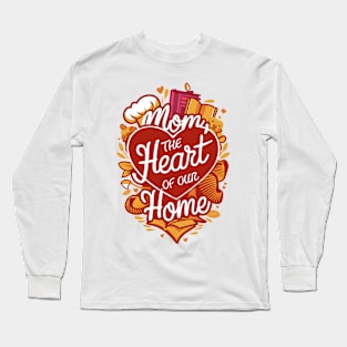 Mom: The Heart of Our Home - Love-Filled Design Long Sleeve T-Shirt